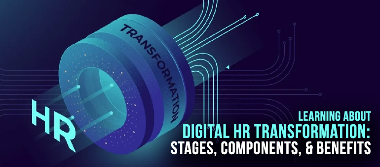 Learning about Digital HR Transformation Stages, Components, and Benefits