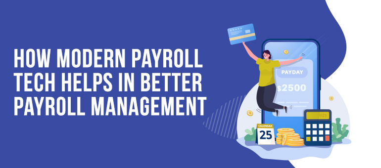 How Modern Payroll Tech Helps In Better Payroll Management?