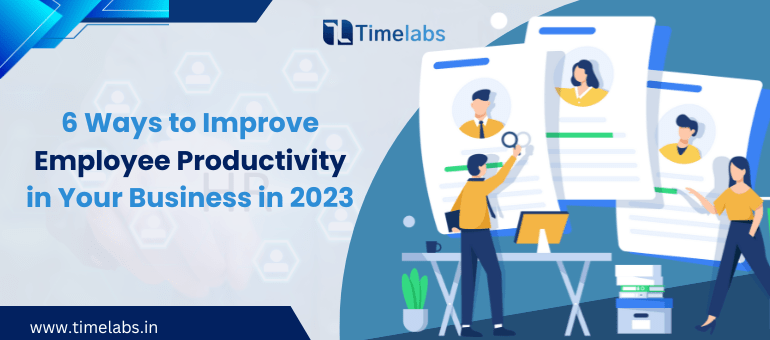 6 Ways to Improve Employee Productivity in Your Business in 2023