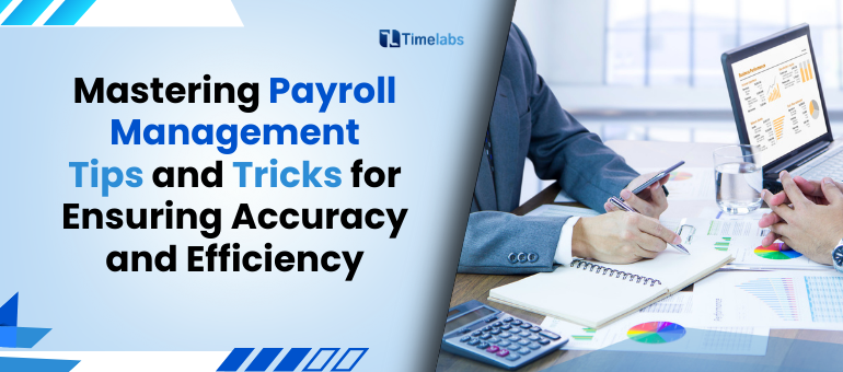 Mastering Payroll Management Tips and Tricks for Ensuring Accuracy and Efficiency