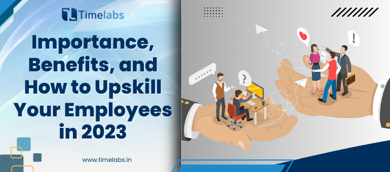 Importance, Benefits, and How to Upskill Your Employees in 2023