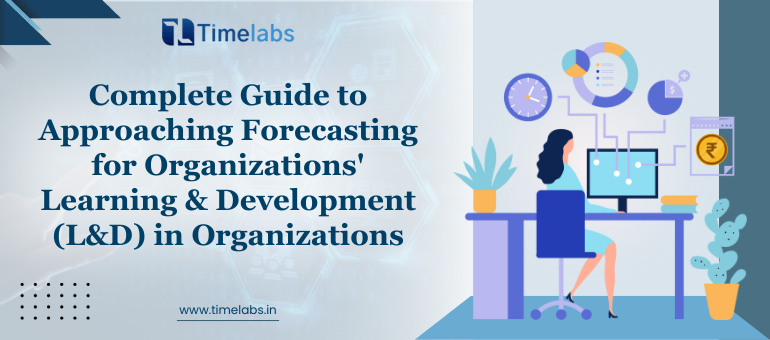 Complete Guide to Approaching Forecasting for Organizations' Learning & Development (L&D) in Organizations
