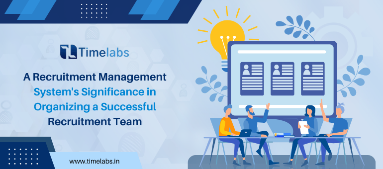 A Recruitment Management System's Significance in Organizing a Successful Recruitment Team