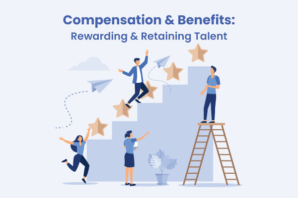 Compensation and Benefits_ Rewarding and Retaining Talent