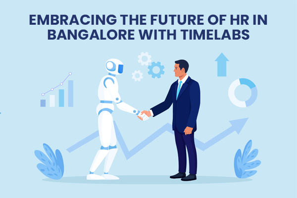 Embracing the Future of HR in Bangalore with Timelabs