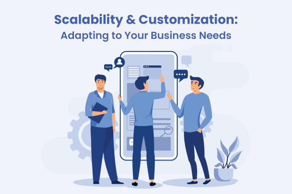 Scalability and Customization_ Adapting to Your Business Needs