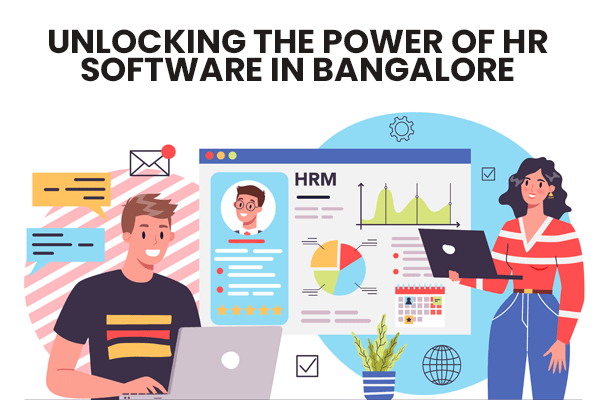 Unlocking the Power of HR Software in Bangalore