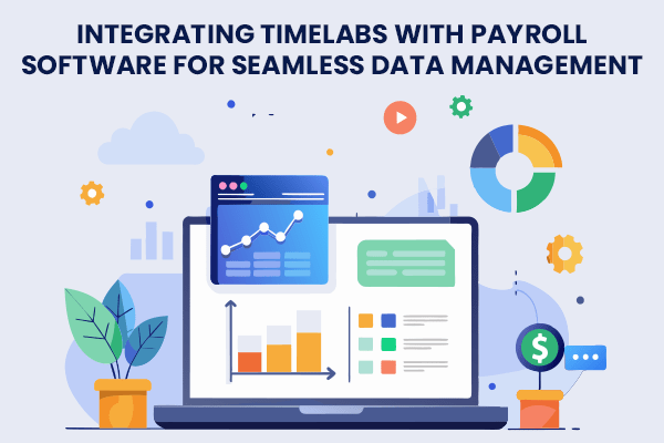 Integrating Timelabs with Payroll Software for Seamless Data Management