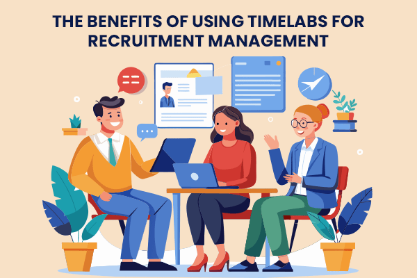 The Benefits of Using Timelabs for Recruitment Management