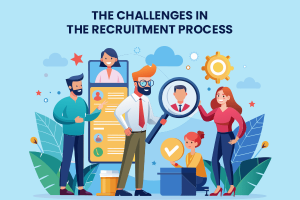 The Challenges in the Recruitment Process