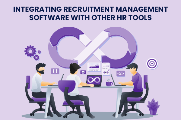 Integrating Recruitment Management Software with Other HR Tools