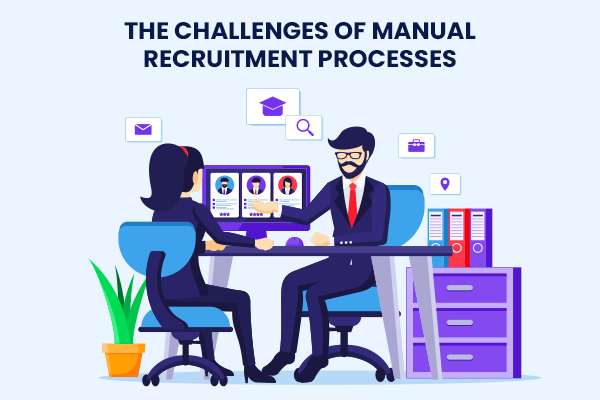 The Challenges of Manual Recruitment Processes