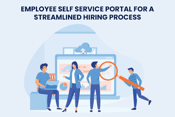 Employee Self Service Portals for a Streamlined Hiring Process