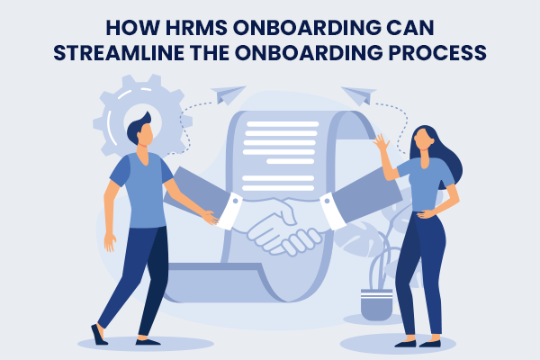 How HRMS Onboarding Can Streamline the Onboarding Process