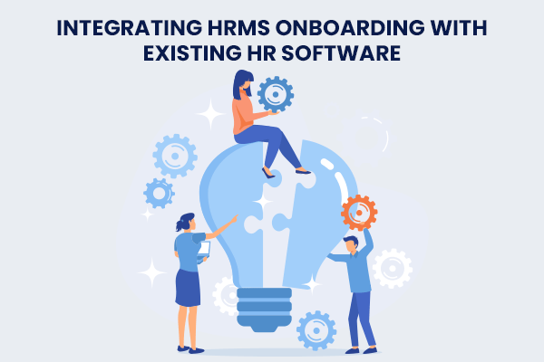 Integrating HRMS Onboarding with Existing HR Software