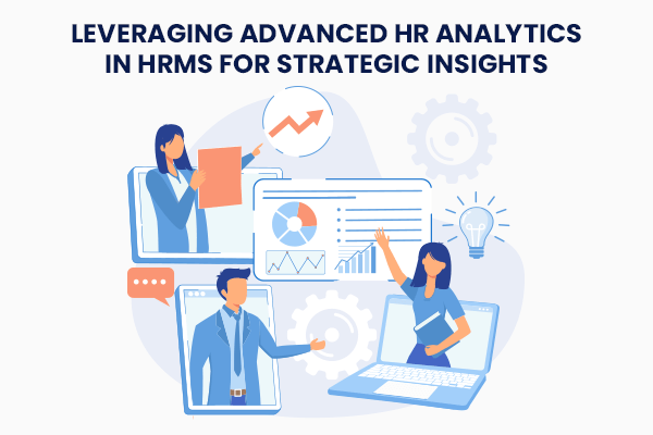 Leveraging Advanced HR Analytics in HRMS for Strategic Insights