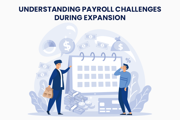 Understanding Payroll Challenges During Expansion