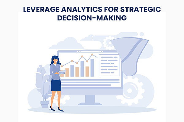 Leverage Analytics for Strategic Decision-Making