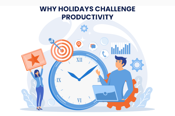 Why Holidays Challenge Productivity