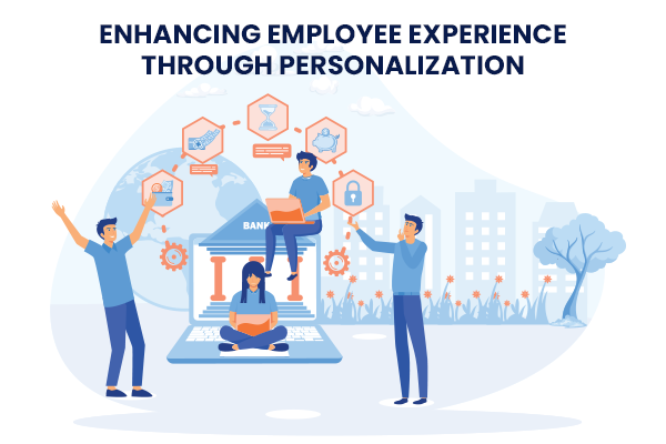 Enhancing Employee Experience Through Personalization