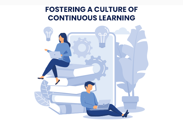 Fostering a Culture of Continuous Learning