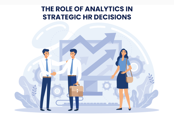 The Role of Analytics in Strategic HR Decisions