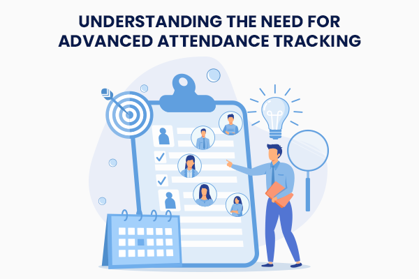 Understanding the Need for Advanced Attendance Tracking