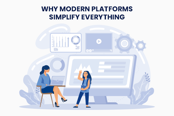 Why Modern Platforms Simplify Everything
